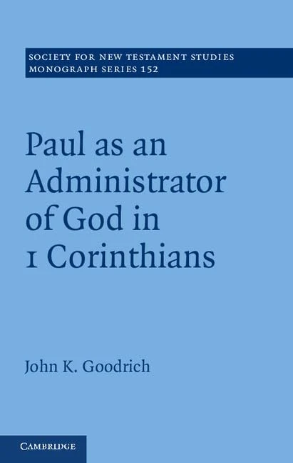 Paul as an Administrator of God in 1 Corinthians: 152 (Society for New Testament Studies Monograph Series, Series Number 152)