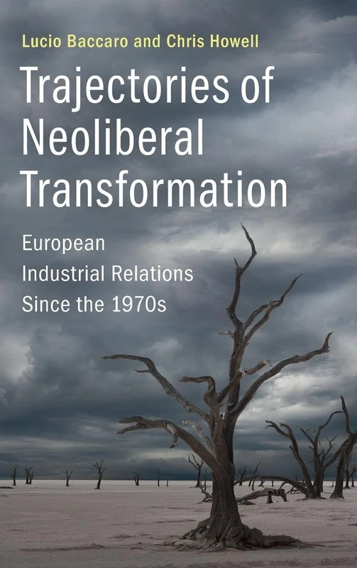 Trajectories of Neoliberal Transformation: European Industrial Relations Since the 1970s