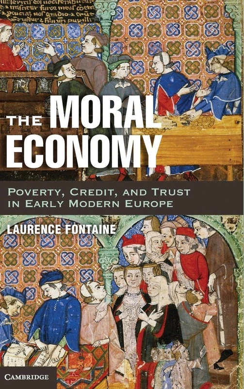 The Moral Economy: Poverty, Credit, and Trust in Early Modern Europe