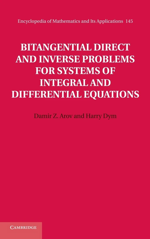 Bitangential Direct and Inverse Problems for Systems of Integral and Differential Equations: 145 (Encyclopedia of Mathematics and its Applications, Series Number 145)