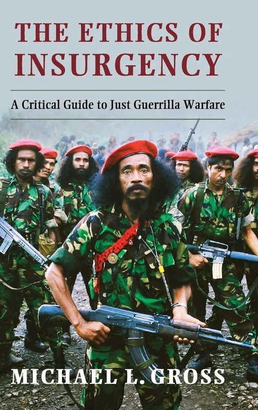The Ethics of Insurgency: A Critical Guide to Just Guerrilla Warfare