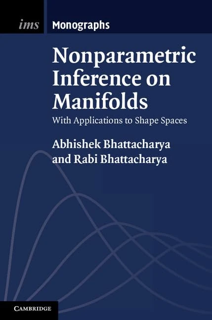 Nonparametric Inference on Manifolds: With Applications to Shape Spaces: 2 (Institute of Mathematical Statistics Monographs, Series Number 2) - Image 1