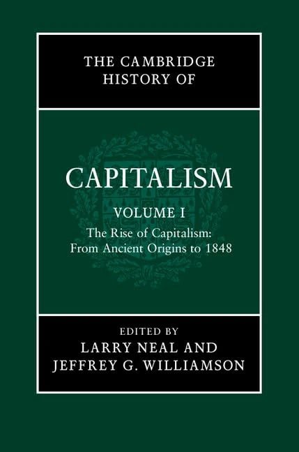 The Cambridge History of Capitalism: The Rise of Capitalism: From Ancient Origins to 1848: Volume 1 (The Cambridge History of Capitalism 2 Volume Hardback Set)