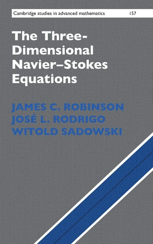 The Three-Dimensional Navier–Stokes Equations: Classical Theory: 157 (Cambridge Studies in Advanced Mathematics, Series Number 157)