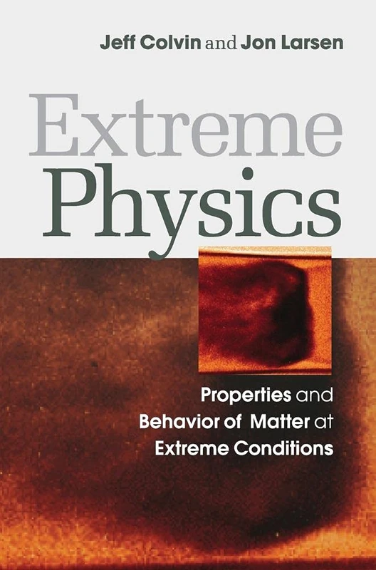 Extreme Physics: Properties and Behavior of Matter at Extreme Conditions