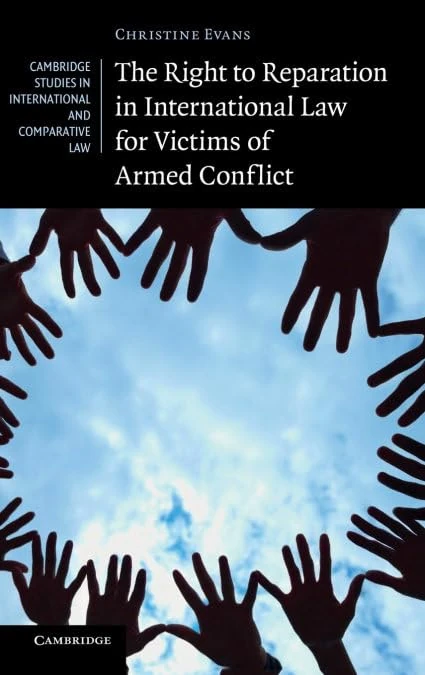 The Right to Reparation in International Law for Victims of Armed Conflict: 91 (Cambridge Studies in International and Comparative Law, Series Number 91)
