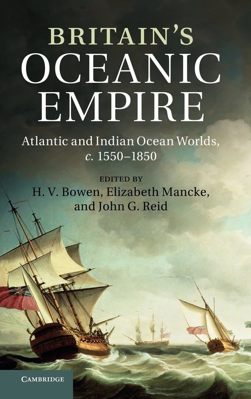 Britain's Oceanic Empire: Atlantic and Indian Ocean Worlds, c.1550–1850