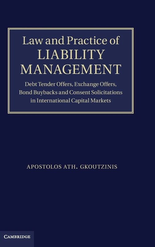 Law and Practice of Liability Management: Debt Tender Offers, Exchange Offers, Bond Buybacks and Consent Solicitations in International Capital Markets