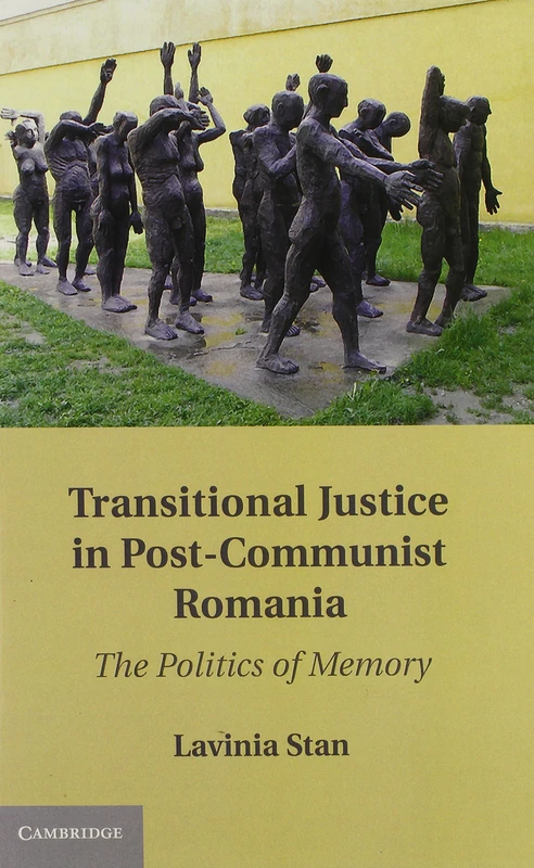 Transitional Justice in Post-Communist Romania: The Politics of Memory