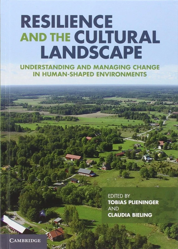 Resilience and the Cultural Landscape: Understanding and Managing Change in Human-Shaped Environments