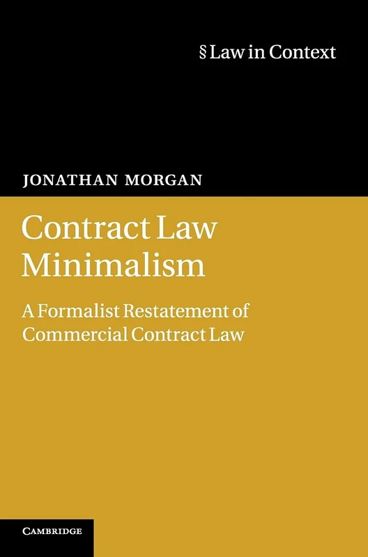 Contract Law Minimalism: A Formalist Restatement of Commercial Contract Law (Law in Context)
