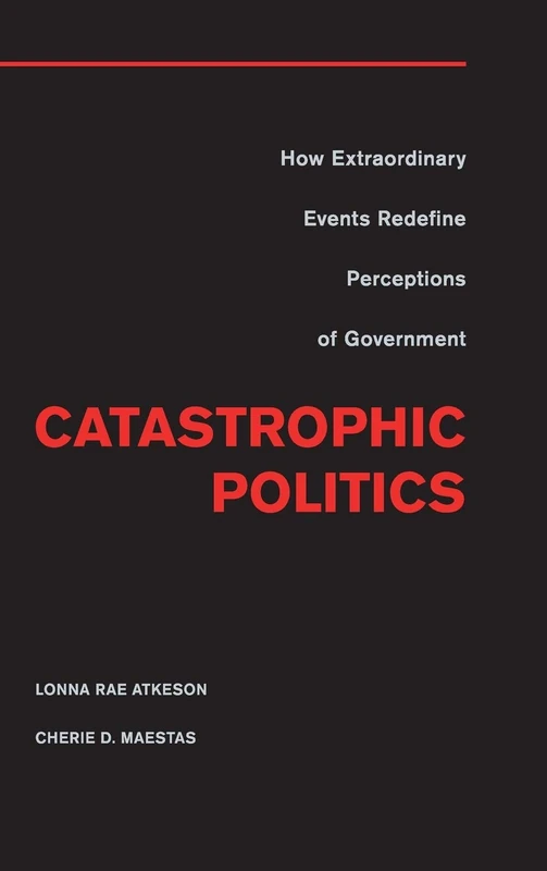 Catastrophic Politics: How Extraordinary Events Redefine Perceptions of Government