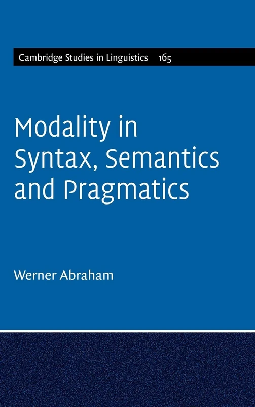 Modality in Syntax, Semantics and Pragmatics: 165 (Cambridge Studies in Linguistics, Series Number 165)