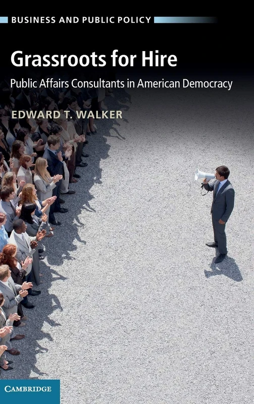 Grassroots for Hire: Public Affairs Consultants in American Democracy (Business and Public Policy)