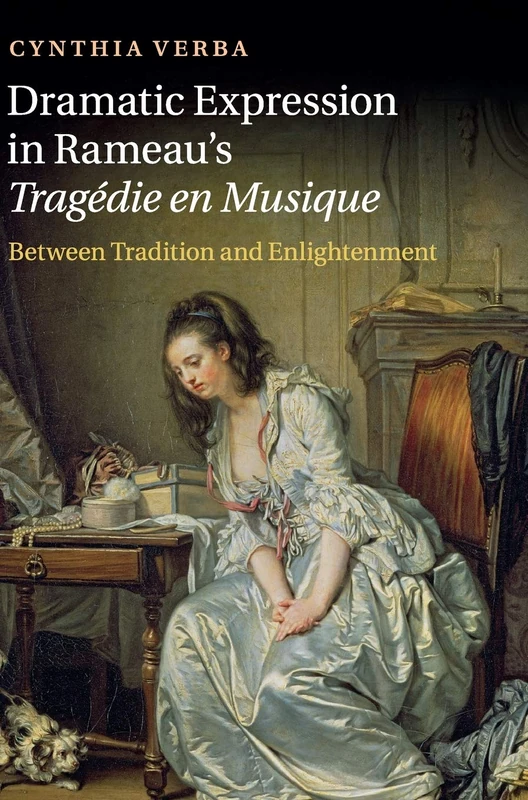 Dramatic Expression in Rameau's Tragédie en Musique: Between Tradition and Enlightenment