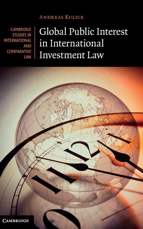 Global Public Interest in International Investment Law: 90 (Cambridge Studies in International and Comparative Law, Series Number 90)