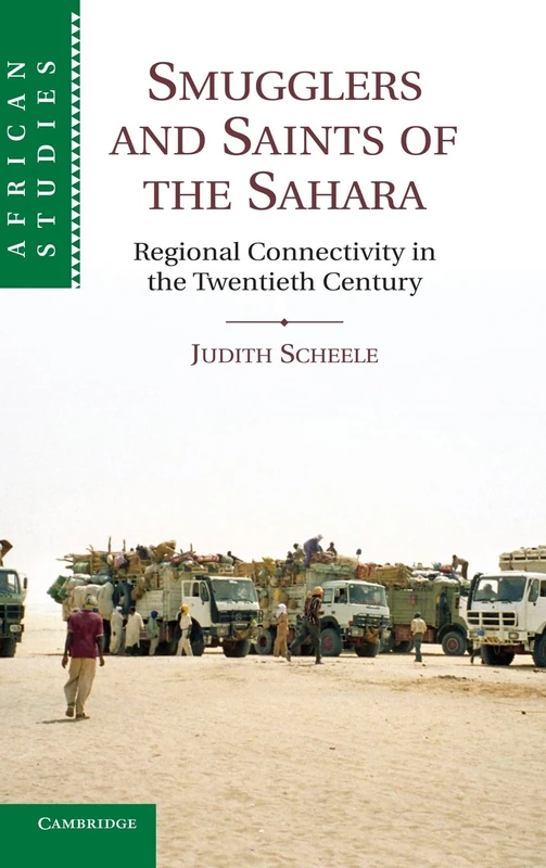 Smugglers and Saints of the Sahara: Regional Connectivity in the Twentieth Century: 120 (African Studies)