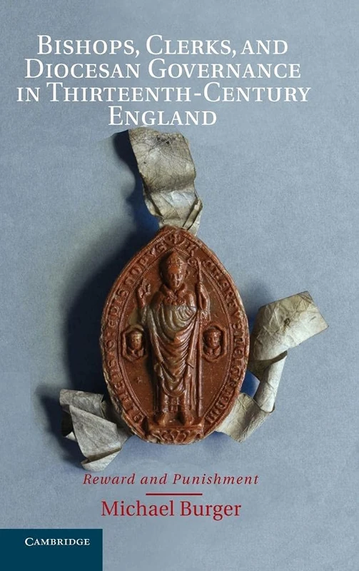 Bishops, Clerks, and Diocesan Governance in Thirteenth-Century England: Reward and Punishment