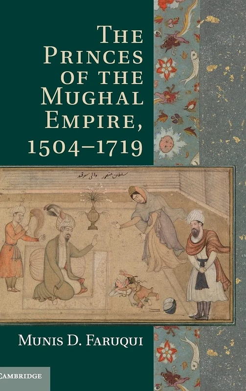 The Princes of the Mughal Empire, 1504–1719