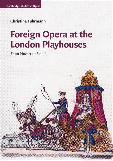 Foreign Opera at the London Playhouses: From Mozart to Bellini (Cambridge Studies in Opera)