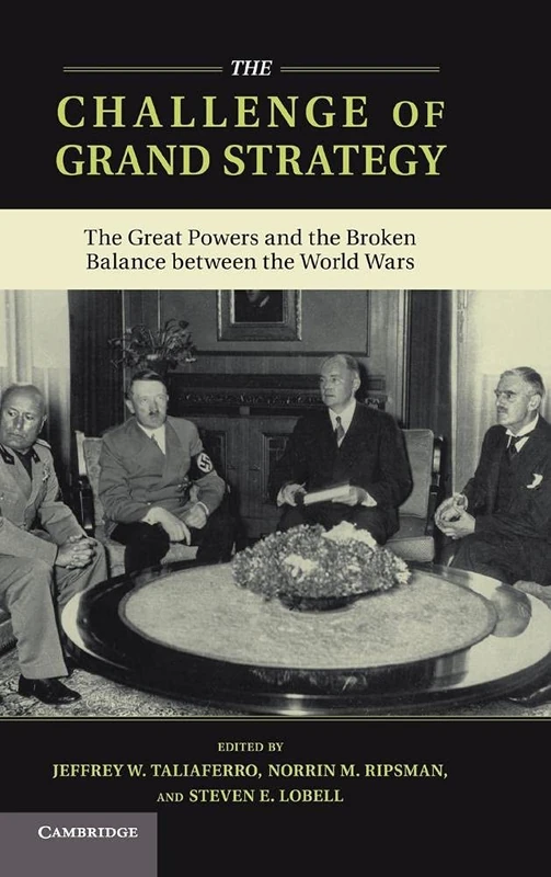 The Challenge of Grand Strategy: The Great Powers and the Broken Balance between the World Wars