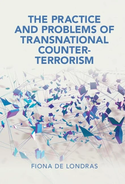 The Practice and Problems of Transnational Counter-Terrorism (Cambridge Studies in Law and Society)