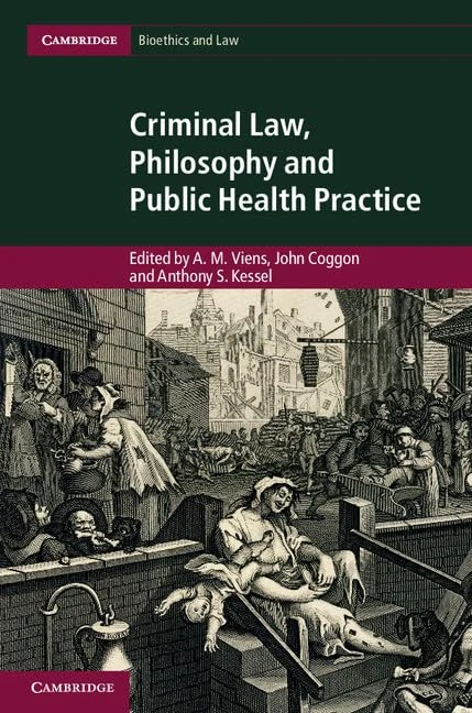 Criminal Law, Philosophy and Public Health Practice (Cambridge Bioethics and Law)