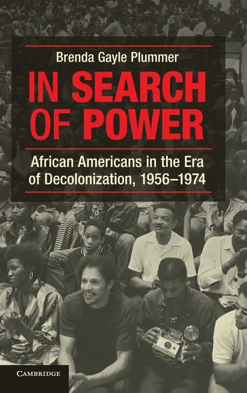 In Search of Power: African Americans in the Era of Decolonization, 1956–1974