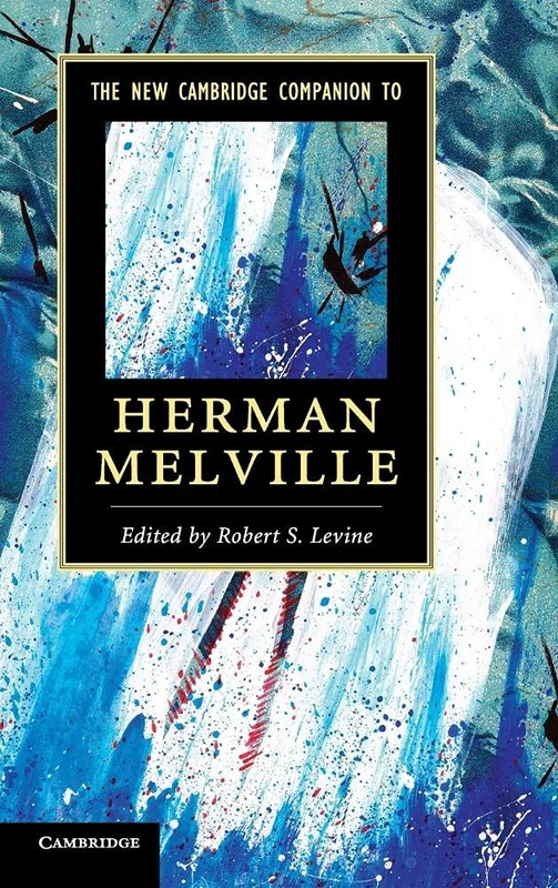The New Cambridge Companion to Herman Melville (Cambridge Companions to Literature)
