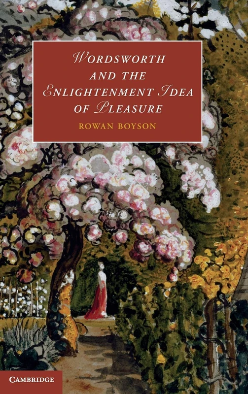 Wordsworth and the Enlightenment Idea of Pleasure: 95 (Cambridge Studies in Romanticism, Series Number 95)