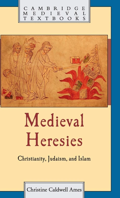 Medieval Heresies: Christianity, Judaism, and Islam (Cambridge Medieval Textbooks)