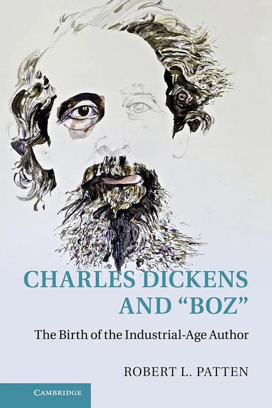 Charles Dickens and 'Boz': The Birth of the Industrial-Age Author