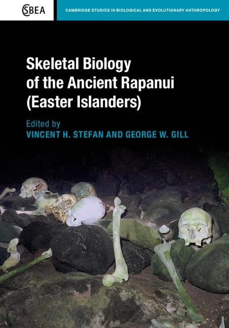 Skeletal Biology of the Ancient Rapanui (Easter Islanders): 72 (Cambridge Studies in Biological and Evolutionary Anthropology, Series Number 72)