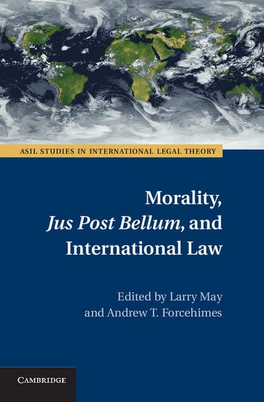 Morality, Jus Post Bellum , and International Law (ASIL Studies in International Legal Theory)
