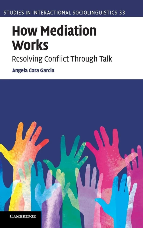 How Mediation Works: Resolving Conflict Through Talk: 34 (Studies in Interactional Sociolinguistics, Series Number 34) - Image 1