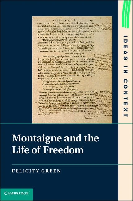 Montaigne and the Life of Freedom: Series Number 101 (Ideas in Context, Series Number 101)