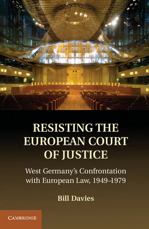 Resisting the European Court of Justice: West Germany's Confrontation with European Law, 1949-1979