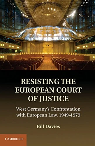 Resisting the European Court of Justice: West Germany's Confrontation with European Law, 1949–1979