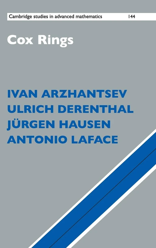 Cox Rings: 144 (Cambridge Studies in Advanced Mathematics, Series Number 144)