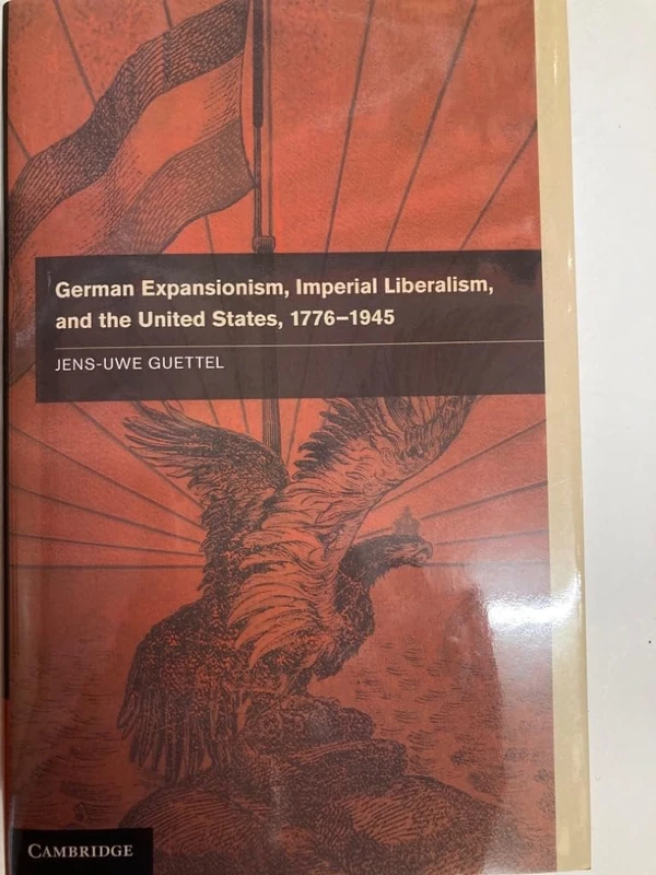 German Expansionism, Imperial Liberalism and the United States, 1776-1945