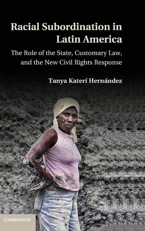 Racial Subordination in Latin America: The Role of the State, Customary Law, and the New Civil Rights Response