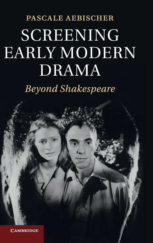 Screening Early Modern Drama: Beyond Shakespeare