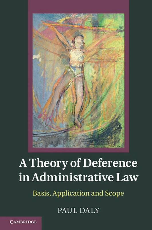 A Theory of Deference in Administrative Law: Basis, Application and Scope - Image 1
