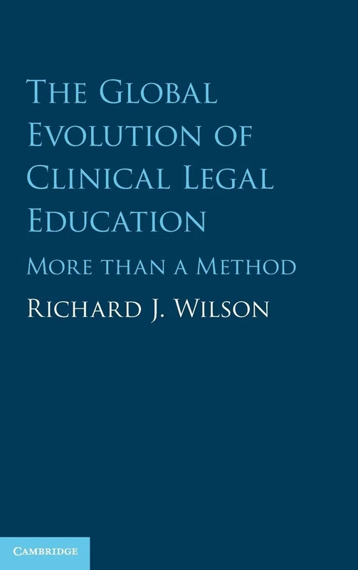 The Global Evolution of Clinical Legal Education: More than a Method