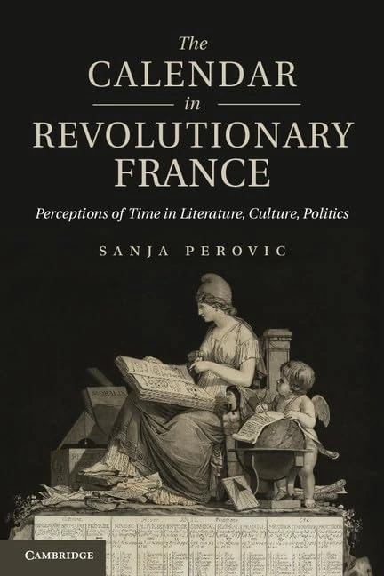 The Calendar in Revolutionary France: Perceptions of Time in Literature, Culture, Politics - Image 1