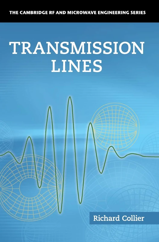 Transmission Lines: Equivalent Circuits, Electromagnetic Theory, and Photons (The Cambridge RF and Microwave Engineering Series)
