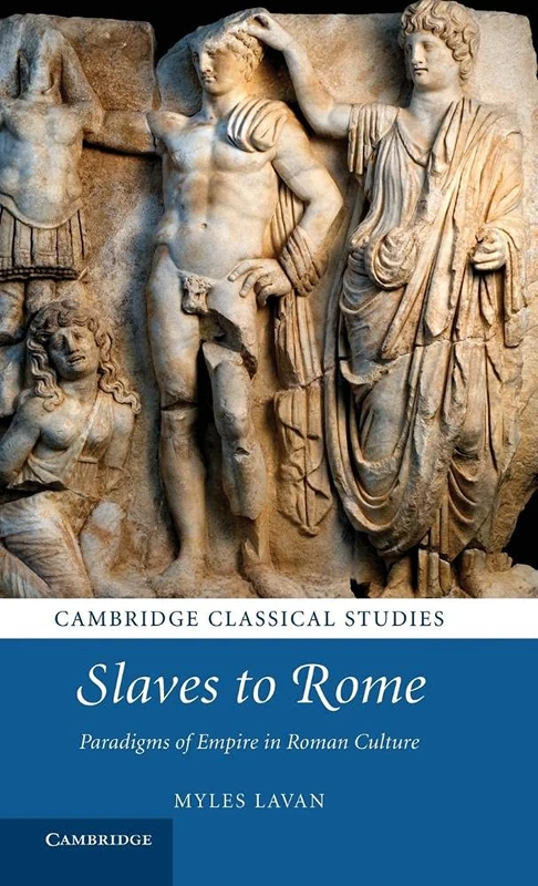 Slaves to Rome: Paradigms of Empire in Roman Culture (Cambridge Classical Studies)