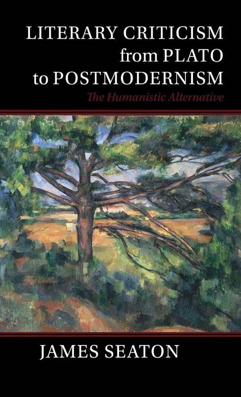 Literary Criticism from Plato to Postmodernism: The Humanistic Alternative
