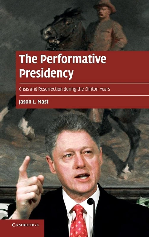 The Performative Presidency: Crisis and Resurrection during the Clinton Years (Cambridge Cultural Social Studies) - Image 1