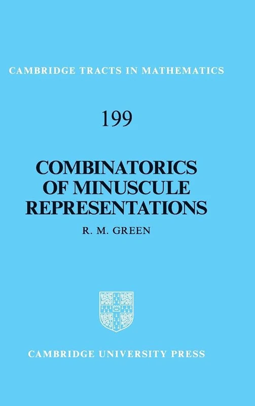 Combinatorics of Minuscule Representations: 199 (Cambridge Tracts in Mathematics, Series Number 199)